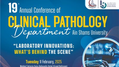 انطلاق المؤتمر التاسع عشر لقسم الباثولوجيا الإكلينيكية بطب عين شمس.. غدًا 